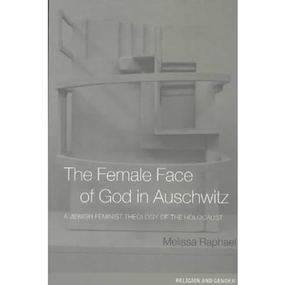 The Female Face Of God In Auschwitz - Melissa Raphael