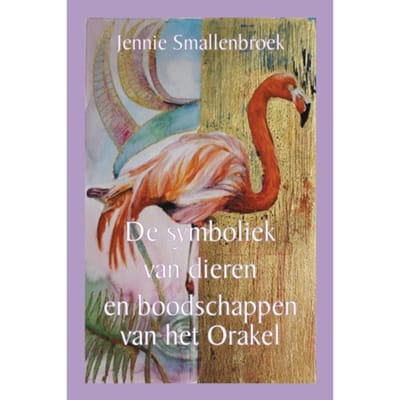 De Symboliek Van Dieren En Boodschappen Van Het Orakel - Jennie Smallenbroek