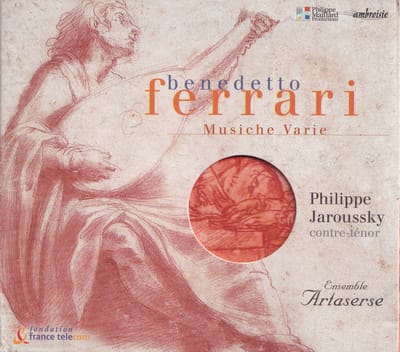 Musiche Varie a voce sola - Benedetto Ferrari - Philippe Jaroussky (countertenor), Ensemble Artaserse