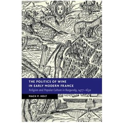 The Politics Of Wine In Early Modern France - Mack P. (George Mason University