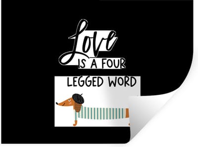 Muurstickers - Sticker Folie - Quotes - Spreuken - Honden - Love is a four legged word - 40x30 cm - Plakfolie - Muurstickers Kinderkamer - Zelfklevend Behang - Zelfklevend behangpapier - Stickerfolie