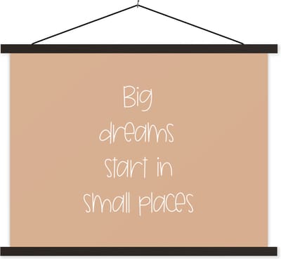 Posterhanger incl. Poster 40x30 cm - Schoolplaat - Spreuken - Quotes - Big dreams start in small places - Dromen - Textielposter - Zwarte latten