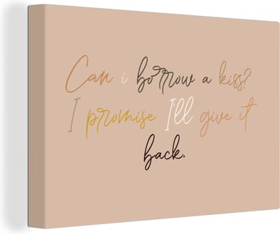 Canvas Schilderij Can I borrow a kiss? I promise I'll give it back - Spreuken - Quotes - 30x20 cm - Wanddecoratie