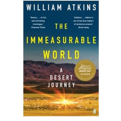 The immeasurable world : journeys in desert places - William Atkins