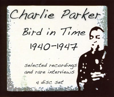 Bird In Time:1940-1947 - Charlie Parker