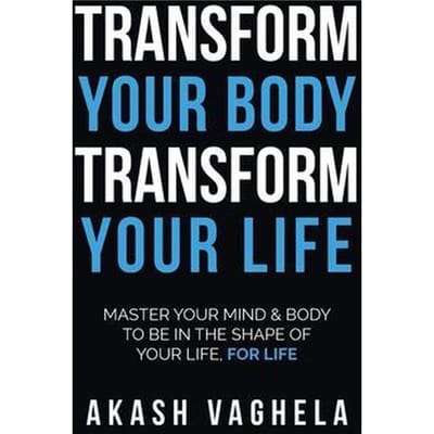 Transform Your Body Transform Your Life Master your mind & body to be in the shape of your life, for