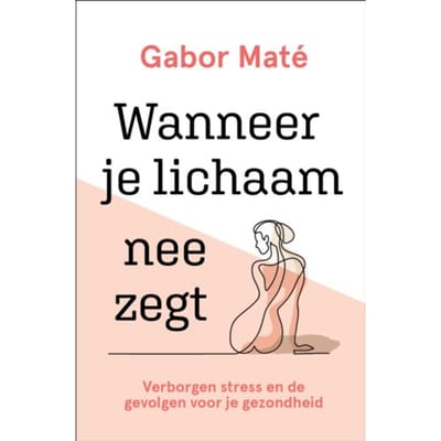 Wanneer Je Lichaam Nee Zegt - Gabor Maté