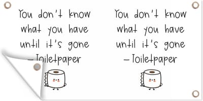 Schuttingposter Spreuken - Quotes - You don't know what you have until it's gone - WC papier - Toiletpapier - 200x100 cm - Tuindoek