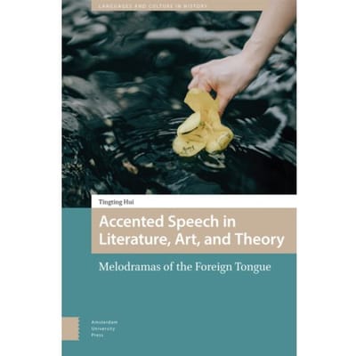 Accented Speech In Literature, Art, And Theory - Languages And Culture In History - Tingting Hui
