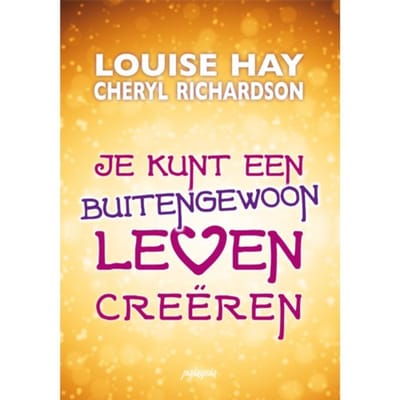 Je Kunt Een Buitengewoon Leven Creëren - Louise Hay