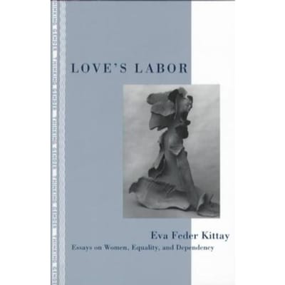 Love's Labor - Eva Feder Kittay
