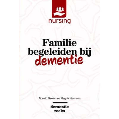 Familie Begeleiden Bij Dementie - Nursing-Dementiereeks - Ronald Geelen