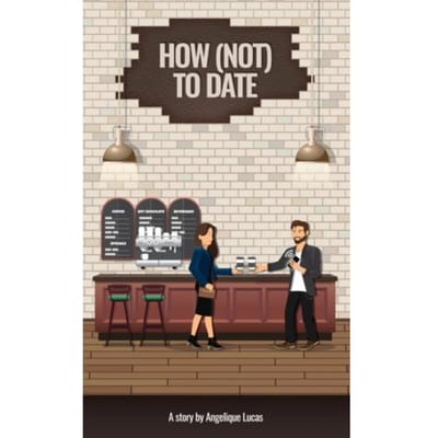 How (Not) To Date - Angelique Lucas