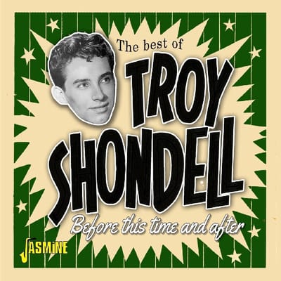 Troy Shondell - The Best Of Troy Shondell. Before This Time And After (CD)
