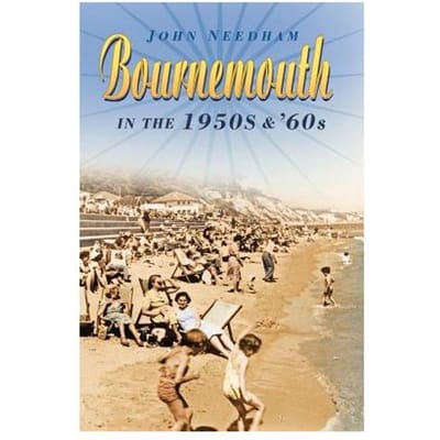 Bournemouth In The 1950s & '60s - John Needham