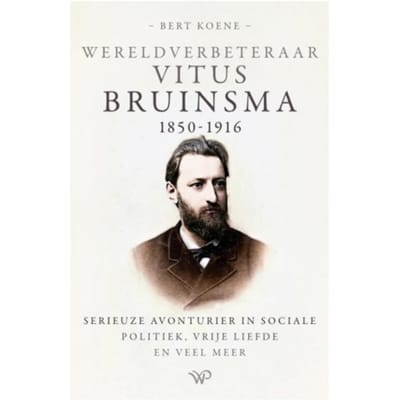 Wereldverbeteraar Vitus Bruinsma, 1850-1916 - Bert Koene