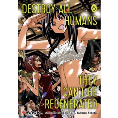 Destroy All Humans. They Can't Be Regenerated. A Magic: The Gathering Manga, Vol. 6 - Destroy All - Katsura Ise