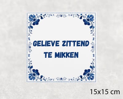 Spreuk tegel 15x15 cm Gelieve zittend te mikken