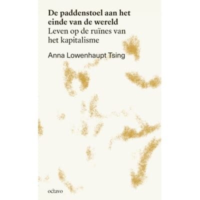 De Paddenstoel Aan Het Einde Van De Wereld - Kantelingen - Anna Lowenhaupt Tsing