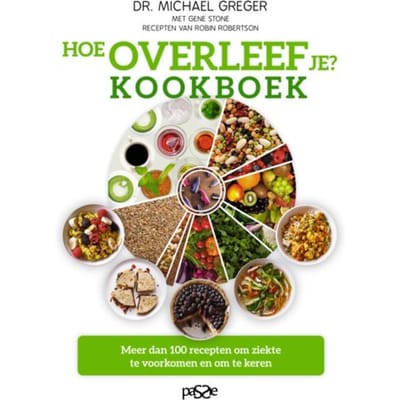 Hoe Overleef Je? Kookboek - Michael Greger