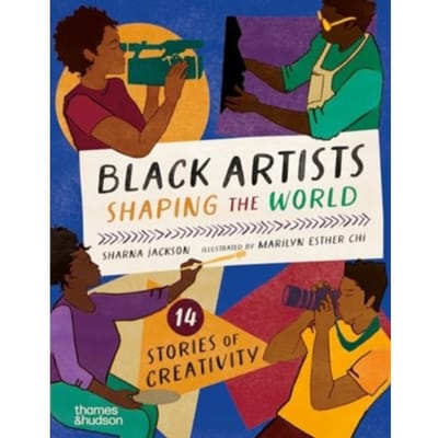 Black Artists Shaping The World (Picture Book Edition) - Sharna Jackson