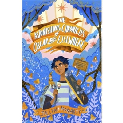 The Astonishing Chronicles Of Oscar From Elsewhere - A Bronte Mettlestone Adventure - Jaclyn Moriarty