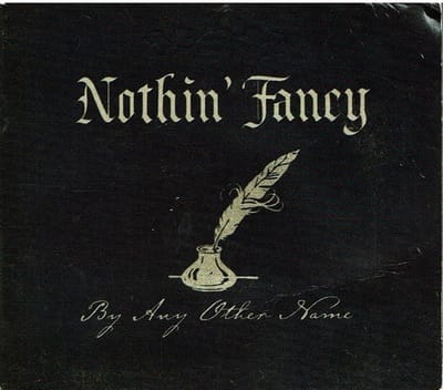 Nothin' Fancy - By Any Other Name (CD)