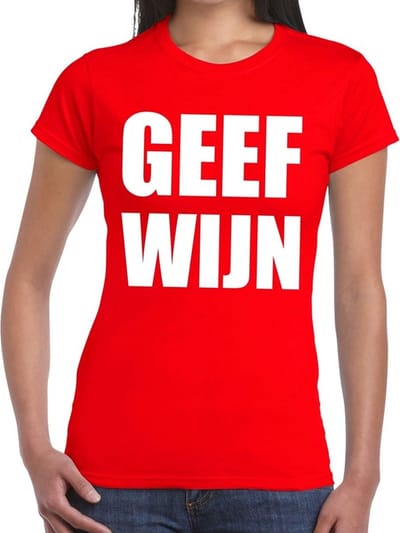 Geef Wijn tekst t-shirt rood dames - dames shirt Geef Wijn XS