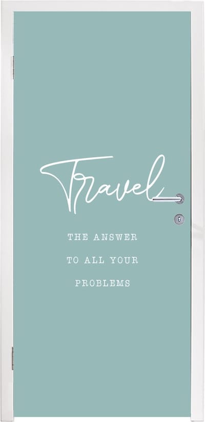 Deursticker Spreuken - Quotes - The answer to all your problems - Travel - 95x235 cm - Deurposter