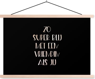 Posterhanger incl. Poster 90x60 cm - Schoolplaat - Vriendin - BFF - Quotes - Vriendinnen - Zo super blij met een vriendin als jij - Spreuken - Textielposter - Blanke latten