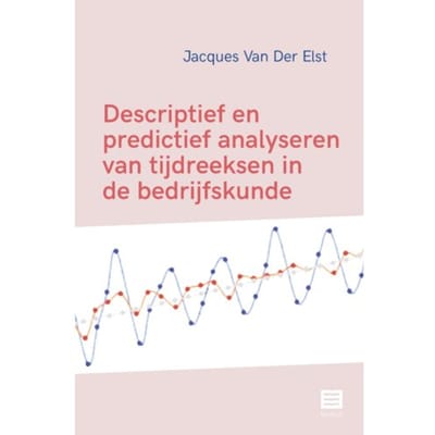 Descriptief En Predictief Analyseren Van Tijdreeksen In De Bedrijfskunde - Jacques Van Der Elst