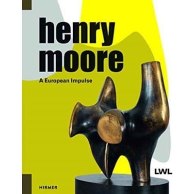 Henry Moore: A European Impulse - Hermann Arnhold