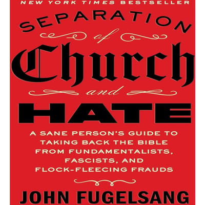 Séparation de l'Église et de la Haine: Le Guide de la Personne Sensée pour Reprendre la Bible aux Fondamentalistes, aux Fascistes et aux Escrocs qui Tondent le Troupeau