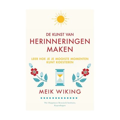De Kunst Van Herinneringen Maken - Meik Wiking