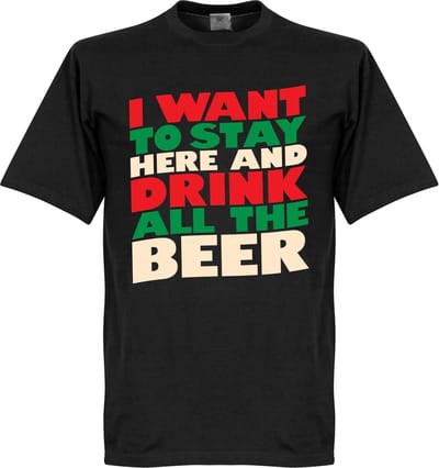 I Want To Stay Here And Drink All The Beer T-Shirt - Zwart - M