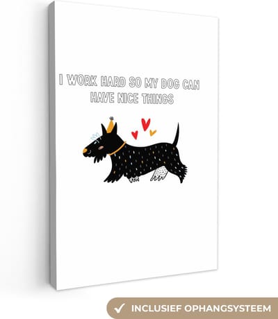 Canvas Schilderij Spreuken - Quotes - Honden - I work hard so my dog can have nice things - 20x30 cm - Wanddecoratie