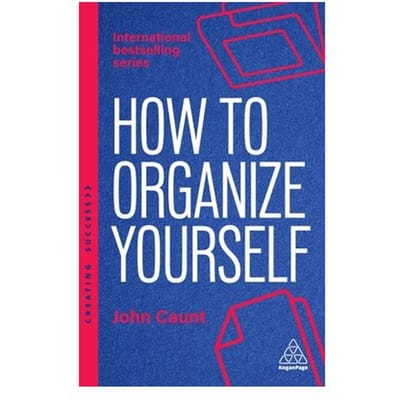 How To Organize Yourself - Creating Success Series - John Caunt