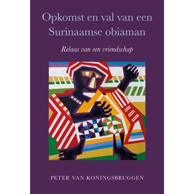 Opkomst En Val Van Een Surinaamse Obiaman - Peter van Koningsbruggen