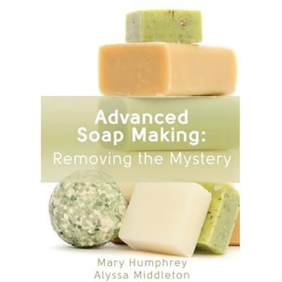 Advanced Soap Making: Removing The Mystery - Alyssa Middleton