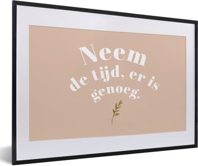 Fotolijst incl. Poster - Spreuken - Quotes - Neem de tijd, er is genoeg - WC - Planten - 60x40 cm - Posterlijst