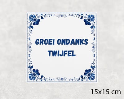Spreuk tegel 15x15 cm Groei ondanks twijfel