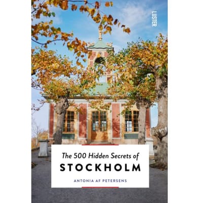 The 500 Hidden Secrets Of Stockholm - The 500 Hidden Secrets - Antonia Af Petersens