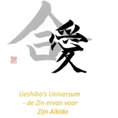 Ueshiba's Universum - De Zin Ervan Voor Zijn Aikido - Pepe JO