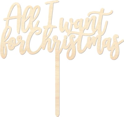 Houten caketopper / taarttopper - All I want for Christmas - Taart / Cake topper op bestelling gemaakt