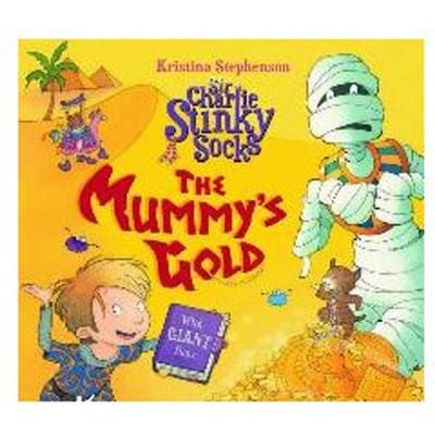 Sir Charlie Stinky Socks: The Mummy's Gold - Kristina Stephenson