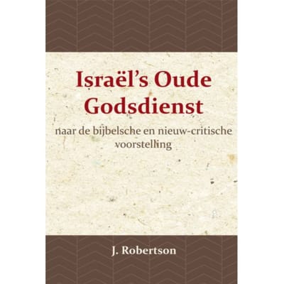 Israël's Oude Godsdienst - J. Robertson
