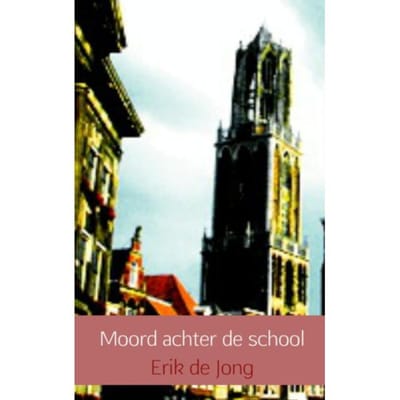 Moord Achter De School - Erik de Jong