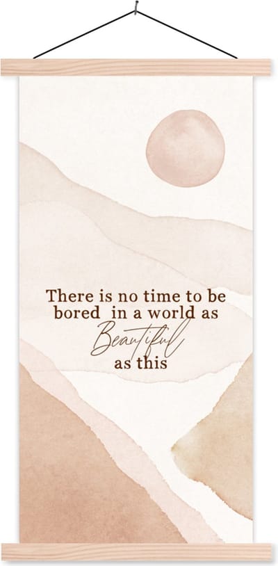 Posterhanger incl. Poster 60x120 cm - Schoolplaat - Spreuken - Quotes - There is no time to be bored in a world as beautiful as this - Textielposter - Blanke latten