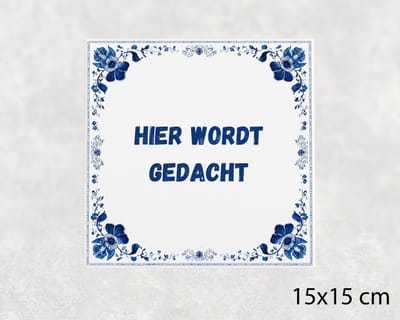 Spreuk tegel 15x15 cm Hier wordt gedacht