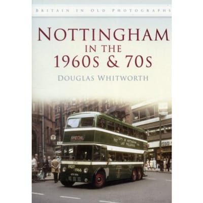 Nottingham In The 1960s And 70s - Britain In Old Photographs (History Press) - Douglas Whitworth